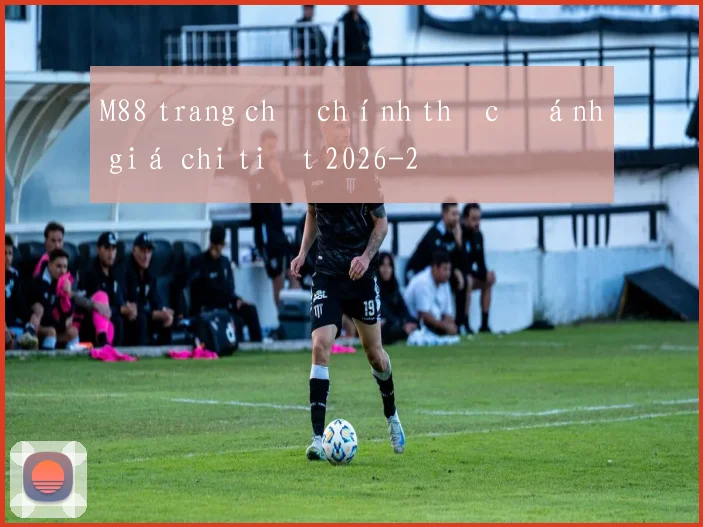 M88 trang chủ chính thức đánh giá chi tiết 2026