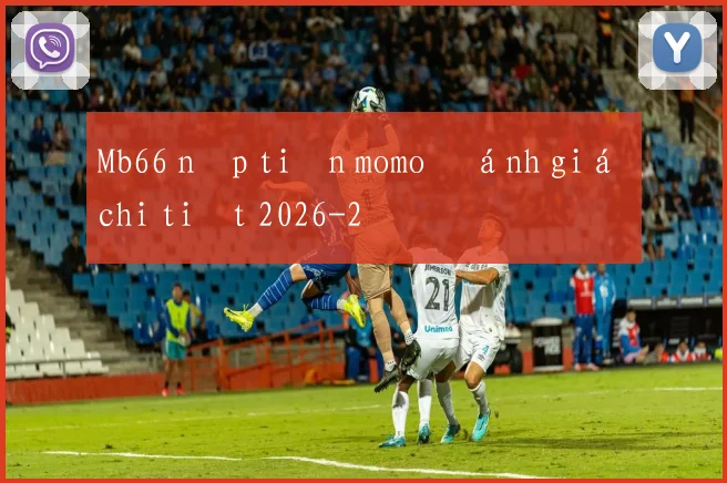 Mb66 nạp tiền momo đánh giá chi tiết 2026