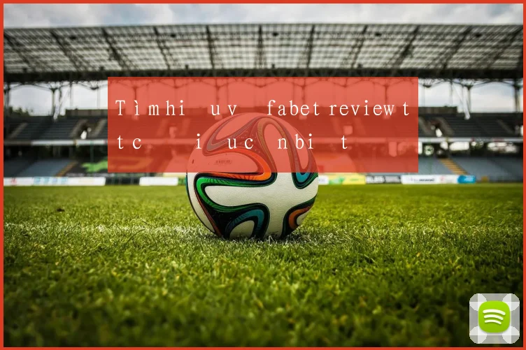Tìm hiểu về fabet review tất cả điều cần biết