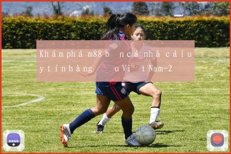 Khám phá m88 bắn cá nhà cái uy tín hàng đầu Việt Nam